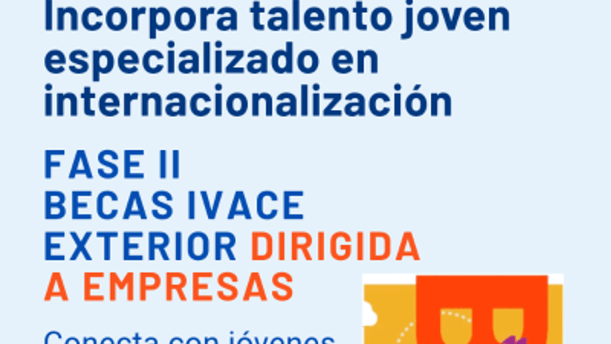 Cartel de la Fase II de Becas Ivace Exterior Dirigida a Empresas con texto 'Incorpora talento joven especializado en internacionalización' y 'Conecta con jóvenes con experiencia internacional y haz crecer tu empresa'