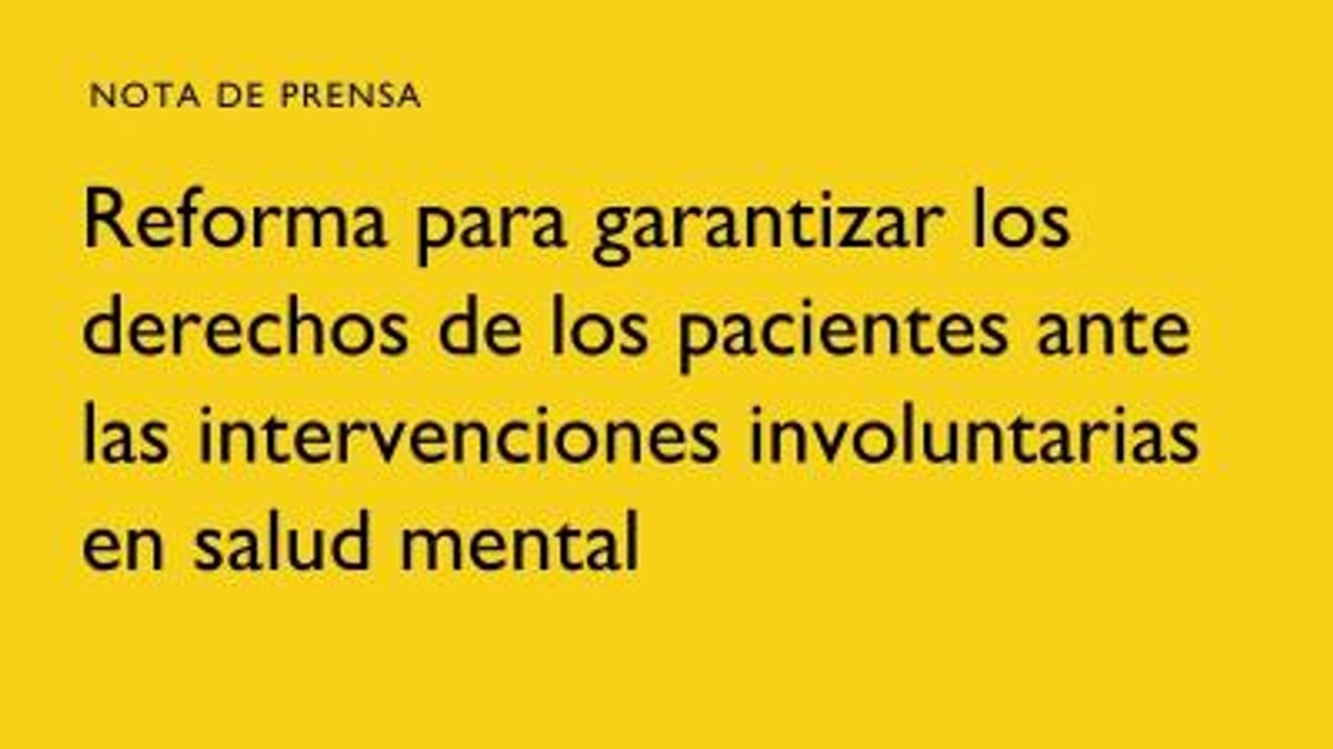 Documento informativo sobre la reforma de derechos de pacientes en intervenciones involuntarias en salud mental