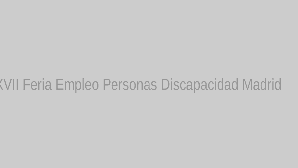 XVII Feria de Empleo para Personas con Discapacidad Madrid octubre 2026